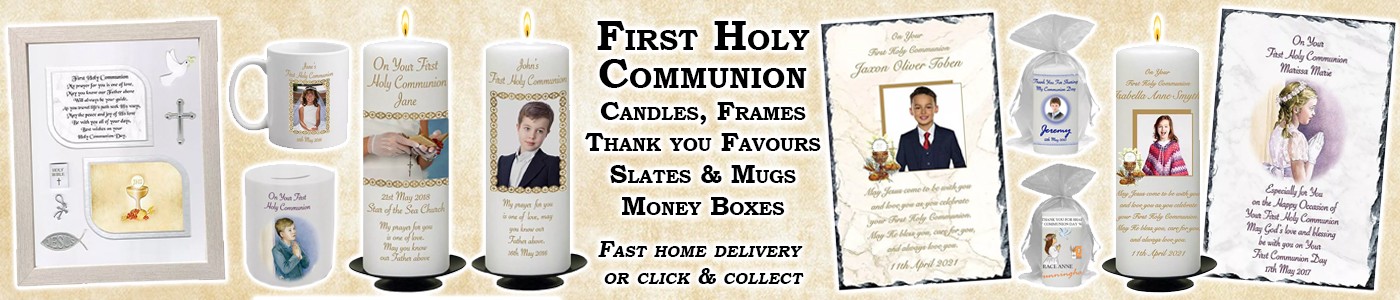 Celebrate your child’s, godchild or grandchild first Holy Communion with a personalised candle, mug, slate, money box or frame. A beautiful personalised keepsake that will remind them of their special day. Click Here to view our complete range of Holy Communion Gifts.